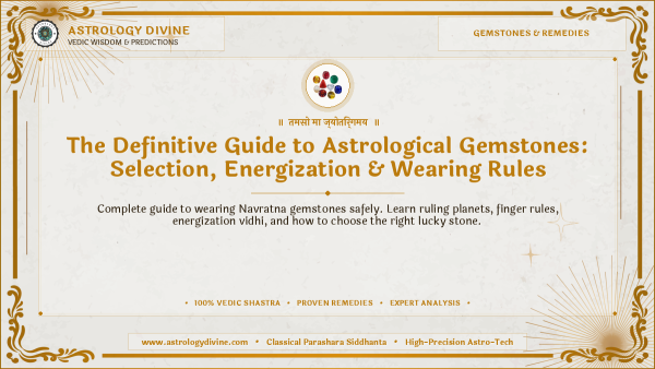 The Definitive Guide to Astrological Gemstones: Selection, Energization & Wearing Rules